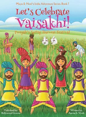 Let's Celebrate Vaisakhi! (Punjab's Spring Harvest Festival, Maya & Neel's India Adventure Series, Book 7) (Multicultural, Non-Religious, Indian Culture, Bhangra, Lassi, Biracial Indian American Families, Sikh, Picture Book Gift, Dhol, Global Children)