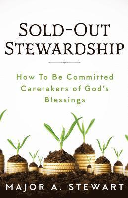 bokomslag Sold-Out Stewardship: How To Be Committed Caretakers of God's Blessings