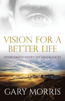 bokomslag Vision for a Better Life: Overcoming Everyday Hindrances