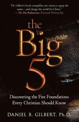 Daniel B. Gilbert - The Big 5: Discovering the Five Foundations Every Christian Should Know!, Häftad