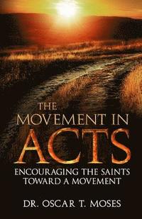 bokomslag The Movement in Acts: Encouraging the Saints Toward a Movement