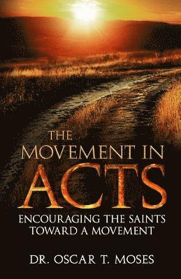 bokomslag The Movement in Acts: Encouraging the Saints Toward a Movement