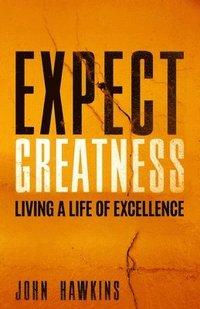 bokomslag Expect Greatness: Living a Life of Excellence