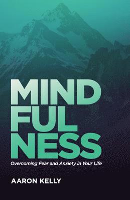 Mindfulness: Overcoming the Power of Fear and Anxiety 1