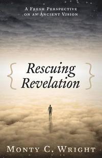 bokomslag Rescuing Revelation: A Fresh Perspective on an Ancient Vision