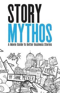 bokomslag StoryMythos: A Movie Guide to Better Business Stories