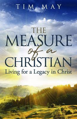 Tim May - The Measure of a Christian: Living for a Legacy in Christ, Häftad