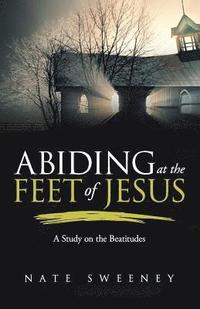 bokomslag Abiding at the Feet of Jesus: A Study on the Beatitudes