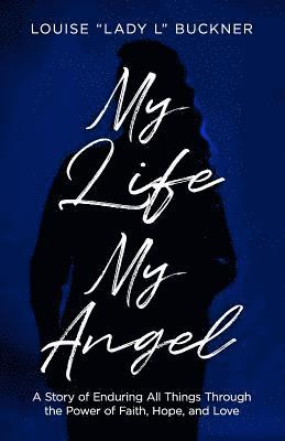 bokomslag My Life, My Angel: A Story of Enduring All Things Through the Power of Faith, Hope, and Love