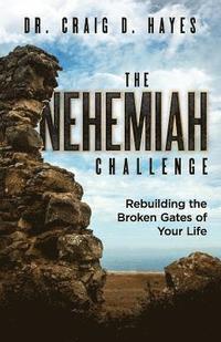 bokomslag The Nehemiah Challenge: Rebuilding the Broken Gates of Your Life