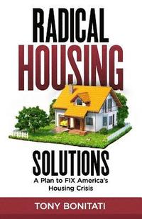 bokomslag Radical Housing Solutions: A Plan to FIX America's Housing Crisis