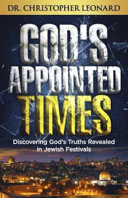 God's Appointed Times: Discovering God's Truths Revealed in Jewish Festivals 1