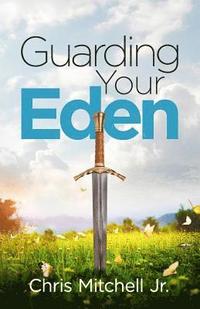 bokomslag Guarding Your Eden: Cultivating Intimacy with God and Overcoming Strategies of Darkness