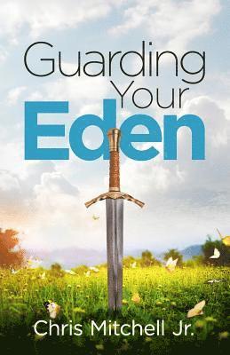 Guarding Your Eden: Cultivating Intimacy with God and Overcoming Strategies of Darkness 1