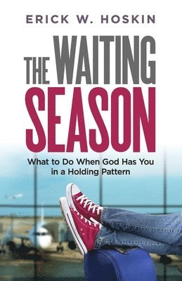 The Waiting Season: What to Do When God Has You in a Holding Pattern 1