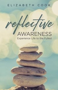 bokomslag Reflective Awareness: Experience Life to the Fullest