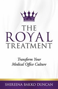 bokomslag The Royal Treatment: Transform Your Medical Office Culture