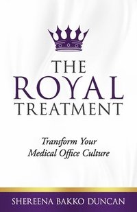 bokomslag The Royal Treatment: Transform Your Medical Office Culture