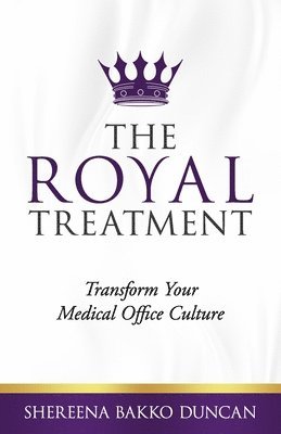 The Royal Treatment: Transform Your Medical Office Culture 1