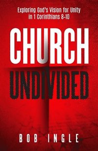 bokomslag Church Undivided: Exploring God's Vision for Unity in 1 Corinthians 8-10