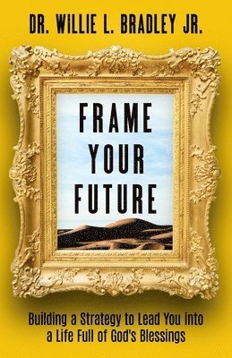 bokomslag Frame Your Future: Building a Strategy to Lead You into a Life Full of God's Blessings