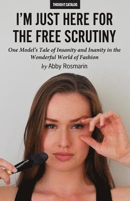 Abby Rosmarin, Thought Catalog - I'm Just Here for the Free Scrutiny, Häftad