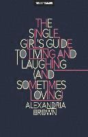 bokomslag The Single Girl's Guide To Living And Laughing (And Sometimes Loving)