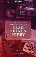 bokomslag From the Obscenely Strange Case Files of Dead Things Mikey: VOLUME 1: The Presumptuous b029