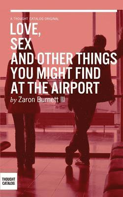 bokomslag Love, Sex, and Other Things You Might Find At The Airport