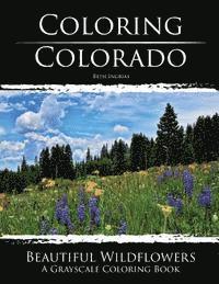 Coloring Colorado: Beautiful Wildflowers: A Grayscale Coloring Book