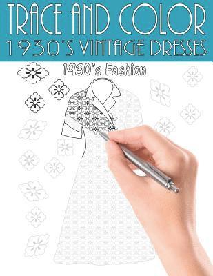 Trace and Color: 1930's Vintage Dresses: Adult Activity Book 1