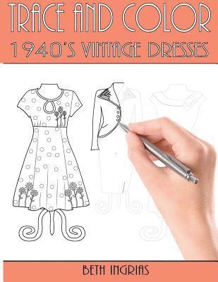 Trace and Color: 1940's Vintage Dresses: Fun Activity Book 1