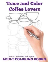 bokomslag Trace and Color: Coffee Lovers: Adult Activity Book