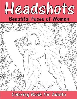 Headshots: Beautiful Faces of Women: Adult Coloring Book 1