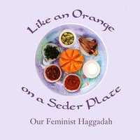 bokomslag Like an Orange on a Seder Plate: Our Feminist Haggadah