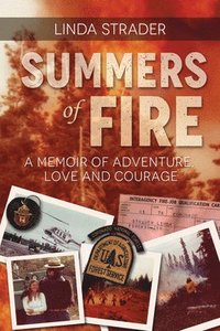 bokomslag Summers of Fire: A Memoir of Adventure, Love and Courage