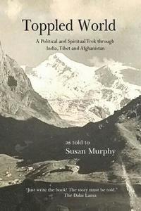 bokomslag Toppled World: A Political and Spiritual Trek through India, Tibet and Afghanistan