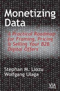 bokomslag Monetizing Data: A Practical Roadmap for Framing, Pricing & Selling Your B2B Digital Offers