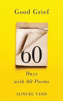 bokomslag Good Grief: Sixty Days with Sixty Poems