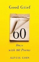 bokomslag Good Grief: Sixty Days with Sixty Poems