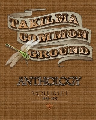 bokomslag Takilma Common Ground Anthology: Volume I * 1994-1997