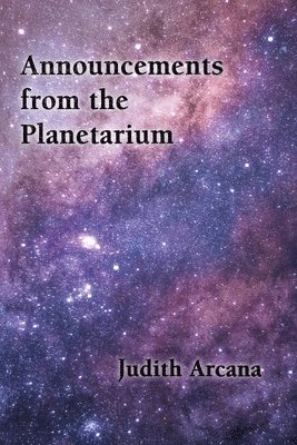 Judith Arcana - Announcements from the Planetarium, Häftad