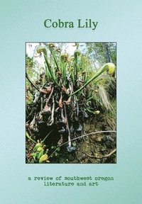 bokomslag Cobra Lily: A Review of Southwest Oregon Literature and Art
