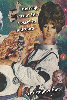 Christopher Luna - Message from the Vessel in a Dream, Häftad