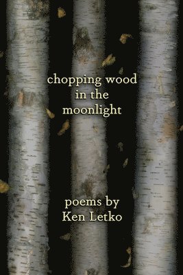 Ken Letko - Chopping Wood in the Moonlight, Häftad