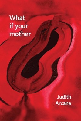 Judith Arcana - What if your mother, Häftad