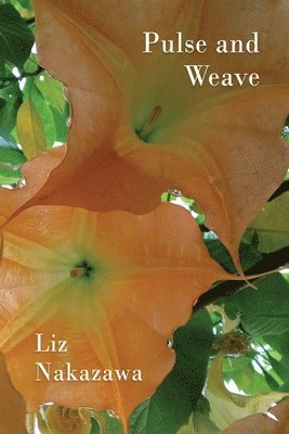 Liz Nakazawa - Pulse and Weave, Häftad