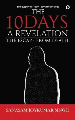 The 10 Days - A Revelation: The Escape from Death 1