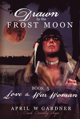 Love the War Woman: a Native American Christian Historical Romance 1