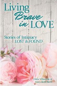 bokomslag Living Brave In Love: Stories of Intimacy Lost and Found